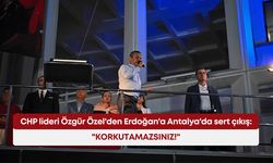 CHP lideri Özgür Özel'den Erdoğan'a Antalya'da sert çıkış: "Korkutamazsınız!"