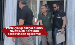 Parti üyeliği askıya alınan Niyazi Nefi Kara'dan cezaevinden açıklama!