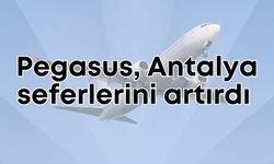 Pegasus'tan Antalya'ya 3 yeni hat seferi!