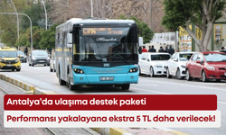 Antalya’da ulaşıma destek paketi: Performansı yakalayana ekstra 5 TL daha verilecek!