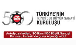 Antalya şirketleri, İSO İkinci 500 Büyük Sanayi Kuruluşu Listesi'nde gurur kaynağı oldu!