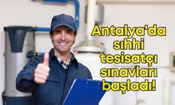 Antalya'da sıhhi tesisatçılara yönelik yeterlilik sınavı başvuruları başladı!