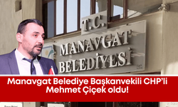Manavgat Belediye Başkanvekili CHP’li Mehmet Çiçek oldu!