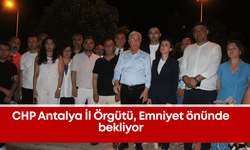 CHP Antalya İl Örgütü, Emniyet önünde bekliyor