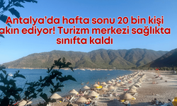 Antalya’da hafta sonu 20 bin kişi akın ediyor! Turizm merkezi sağlıkta sınıfta kaldı