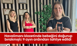 Havalimanı klozetinde bebeğini doğurup bırakmıştı: 9 ayın ardından tahliye edildi