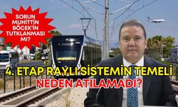 Antalya 4. Etap Raylı Sistemin temeli neden atılamadı?