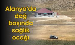 Alanya'da dağ başında sağlık ocağı: Günlük 20 kişiye hizmet veriyor