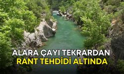 Antalya Alara Çayı tekrardan rant tehdidi altında