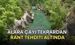 Antalya Alara Çayı tekrardan rant tehditi altında