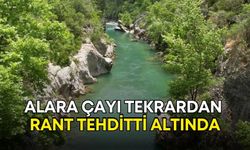 Antalya Alara Çayı tekrardan rant tehditti altında