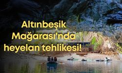 Altınbeşik Mağarası'nda heyelan tehlikesi!