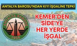Antalya Barosu’ndan kıyı işgaline tepki! Kemer'den Side'ye her yerde işgal