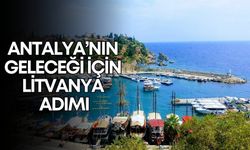 Antalya’nın geleceği için Litvanya adımı