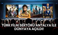 Türk film sektörü Antalya ile dünyaya açıldı!