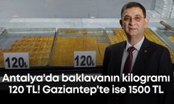 Antalya'da baklavanın kilogramı 120 TL! Gaziantep'te ise 1500 TL