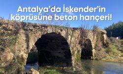 Antalya’da İskender’in köprüsüne beton hançeri! Tarihi Perge köprüsünü göz göre göre kaybediyoruz!