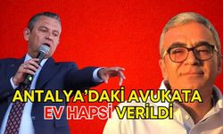 Özgür Özel’in işaret ettiği Antalya’daki avukata ev hapsi verildi!