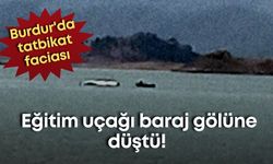 Burdur'da tatbikat faciası: Eğitim uçağı baraj gölüne düştü!