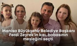 Manisa Büyükşehir Belediye Başkanı Ferdi Zeyrek'in kızı, babasının mesleğini seçti