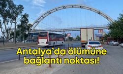 Antalya’da ölümüne bağlantı noktası: Kurumlar izliyor, facia geliyor!