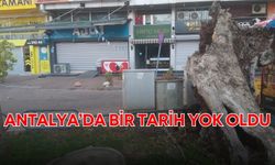 Antalya’da bir tarih yok oldu! Mahallelinin tek bir isteği var