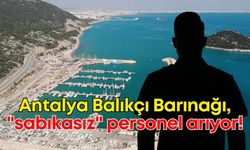 Antalya Balıkçı Barınağı, "sabıkasız ve icrasız" personel arıyor!