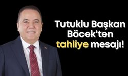 Tutuklu Başkan Böcek'ten tahliye mesajı!