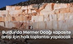 Burdur'da Mermer Ocağı kapasite artışı için halk toplantısı yapılacak
