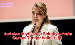 Antalya Büyükşehir'de Cansel Tuncer kayıplara karıştı!