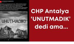 CHP Antalya, depremi 16 saat sonra hatırladı!