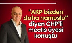 “AKP bizden daha namuslu” diyen CHP’li meclis üyesi konuştu: “Haksızlığa karşı bir isyandı”