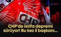 CHP'de istifa depremi sürüyor! Bu kez il başkanı...