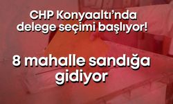 CHP Konyaaltı’nda delege seçimi başlıyor! 8 mahalle sandığa gidiyor