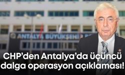 CHP’den Antalya’da üçüncü dalga operasyon açıklaması!