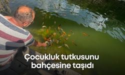 Çocukluk tutkusunu bahçesine taşıdı