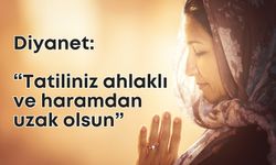 Diyanetten tatil hutbesi! Ahlak çerçevesinde olmalı