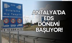 Antalya’da EDS dönemi başlıyor! Sürücülerin her anı takip edilecek
