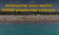 Antalyalılar yazın keyfini EKDAĞ plajlarında çıkarıyor