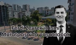 Gönüllerde yaşayan Ferdi Zeyrek'in ismi Muratpaşa'da yaşayacak