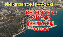 Finike'de TOKİ kavgası! Belediye 53 milyon gelirden oldu