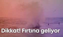 Dikkat! Fırtına geliyor