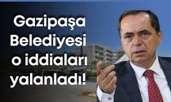 Gazipaşa Belediyesi o iddiaları yalanladı!