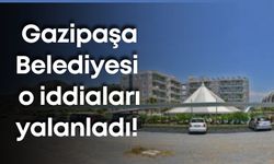 Gazipaşa Belediyesi o iddiaları yalanladı!