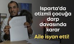 Isparta'da otizmli çocuğa darp davasında karar: Aile isyan etti!