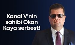 Kanal V’nin sahibi Okan Kaya serbest!