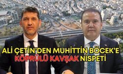 Ali Çetin’den Muhittin Böcek’e köprülü kavşak nispeti: “Antalya’mıza çok yakıştı”