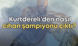 Kurtdereli Yağlı Güreşleri ismi nereden geliyor… Kurtdereli’den nasıl cihan şampiyonu çıktı?