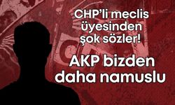 CHP’li meclis üyesinden şok sözler! AKP bizden daha namuslu