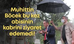 Muhittin Böcek bu kez abisinin kabrini ziyaret edemedi!
